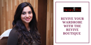 Revive Your Wardrobe With The Revive Boutique – A Chat With The Founder Smriti Dutta
