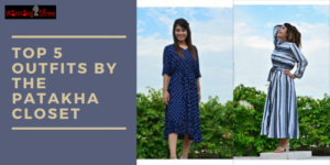 5 Top Outfits By The Patakha Closet