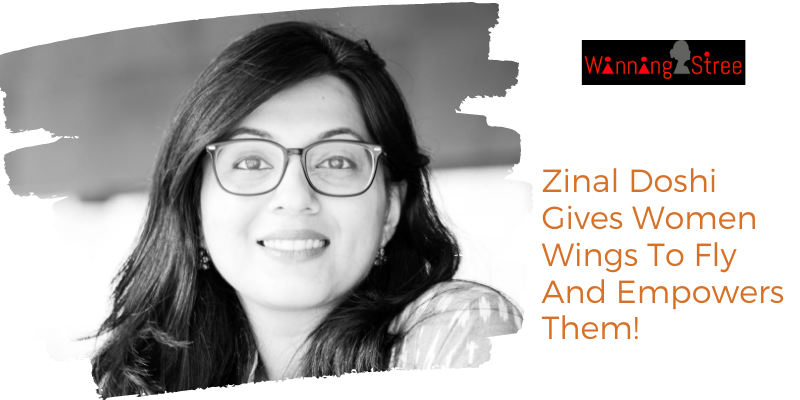 Meet Zinal Doshi – This WinningStree Gives Women Wings To Fly And Empowers Them!