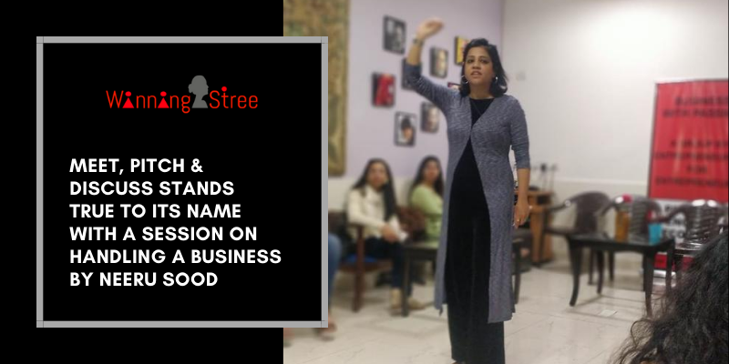 Meet, Pitch & Discuss Stands True To Its Name With A Session On Handling A Business By Neeru Sood