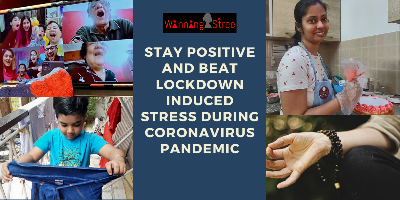 How To Stay Positive And Beat Lockdown Induced Stress During CoronaVirus Pandemic