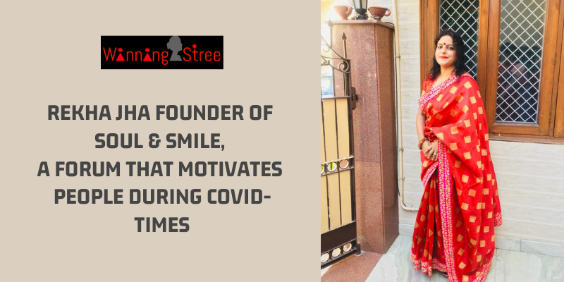 Rekha Jha Founder Of Soul & Smile, A Forum That Motivates People During COVID-Times